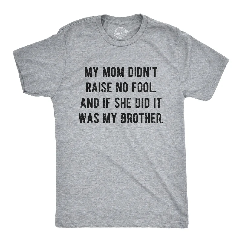 Men's short - sleeve linen t - shirts for summer beach outingsMy Mom Didn't Raise No Fool And If She Did It Was My Brother Men's T Shirt Men's short - sleeve linen t - shirts for summer beach outingsMy Mom Didn't Raise No Fool And If She Did It Was My Brother Men's T Shirt