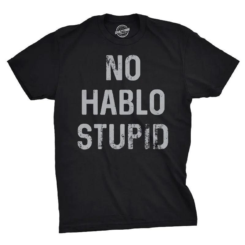 Men's mock - neck t - shirts with a modern and sleek styleNo Hablo Stupid Men's T Shirt Men's mock - neck t - shirts with a modern and sleek styleNo Hablo Stupid Men's T Shirt