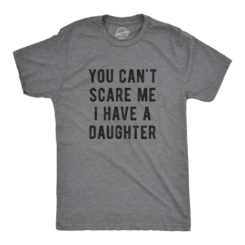Men's antimicrobial t - shirts for odor - free freshness during travelYou Can't Scare Me I Have A Daughter Men's T Shirt Men's antimicrobial t - shirts for odor - free freshness during travelYou Can't Scare Me I Have A Daughter Men's T Shirt
