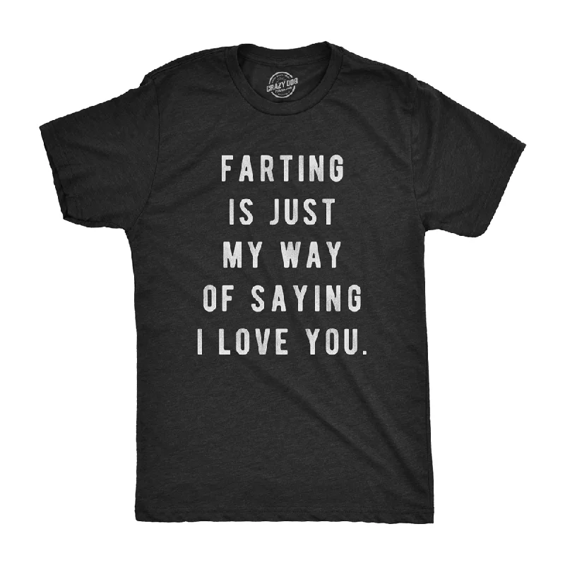 Men's organic cotton crew - neck t - shirts for everyday comfortFarting Is Just My Way Of Saying I Love You Men's T Shirt Men's organic cotton crew - neck t - shirts for everyday comfortFarting Is Just My Way Of Saying I Love You Men's T Shirt