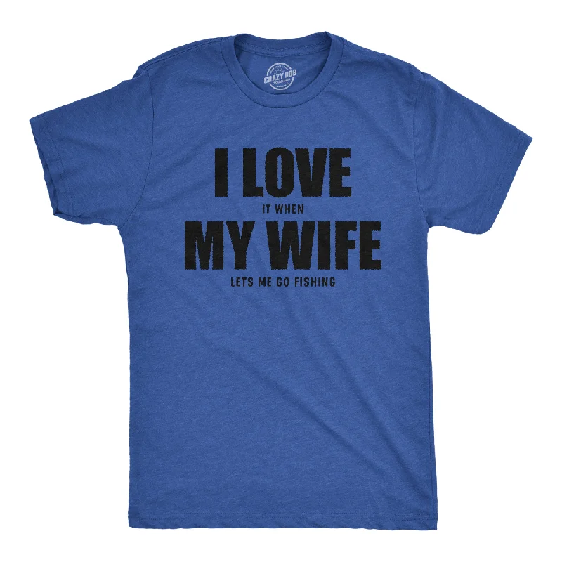 Men's moisture - wicking athletic t - shirts for intense workoutsI Love It When My Wife Lets Me Go Fishing Men's T Shirt Men's moisture - wicking athletic t - shirts for intense workoutsI Love It When My Wife Lets Me Go Fishing Men's T Shirt