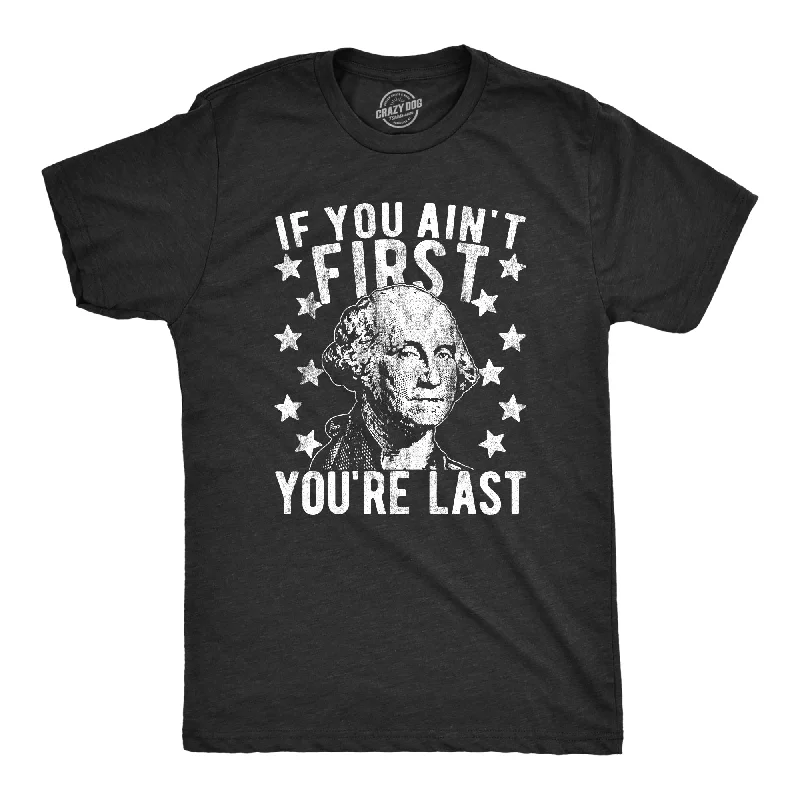 Men's antimicrobial t - shirts for odor - free freshness during travelIf You Ain't First You're Last Men's T Shirt Men's antimicrobial t - shirts for odor - free freshness during travelIf You Ain't First You're Last Men's T Shirt