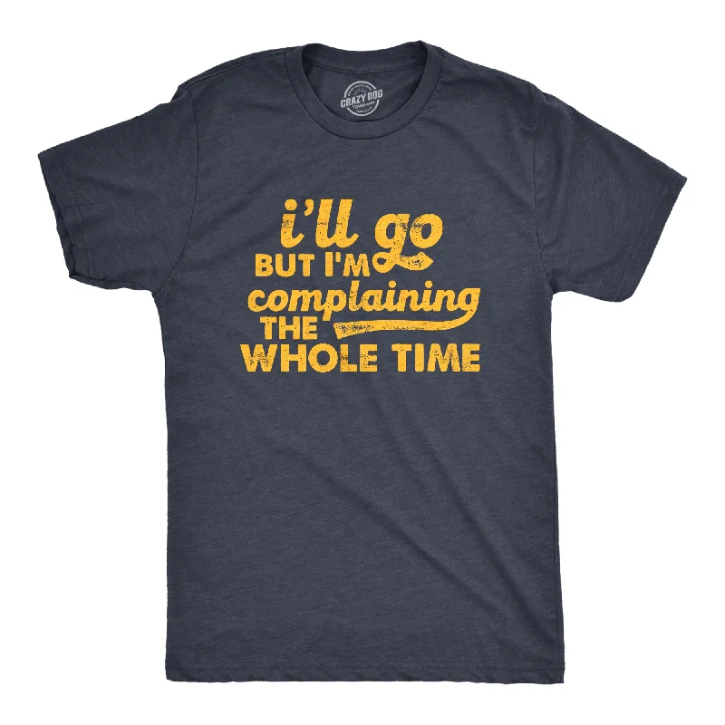 Men's ribbed t - shirts with a textured finish for added styleIll Go But Im Complaining The Whole Time Men's T Shirt