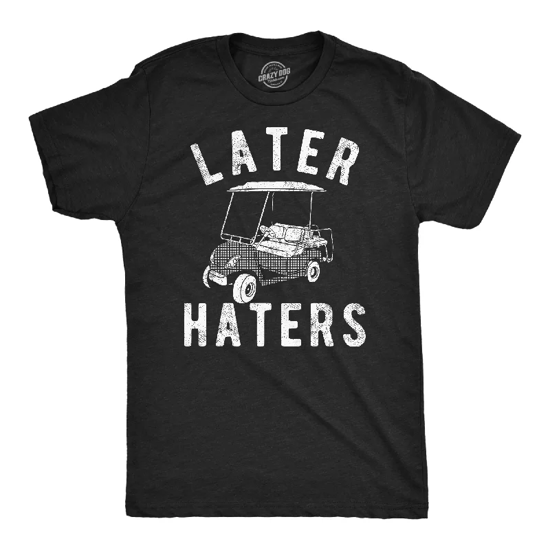 Men's lightweight performance t - shirts for running marathonsLater Haters Golf Cart Men's T Shirt Men's lightweight performance t - shirts for running marathonsLater Haters Golf Cart Men's T Shirt