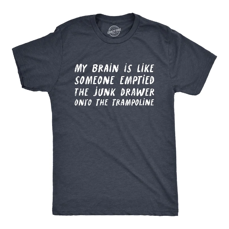 Men's mock - neck t - shirts with a modern and sleek styleMy Brain Is Like Someone Emptied The Junk Drawer Onto The Trampoline Men's T Shirt Men's mock - neck t - shirts with a modern and sleek styleMy Brain Is Like Someone Emptied The Junk Drawer Onto The Trampoline Men's T Shirt