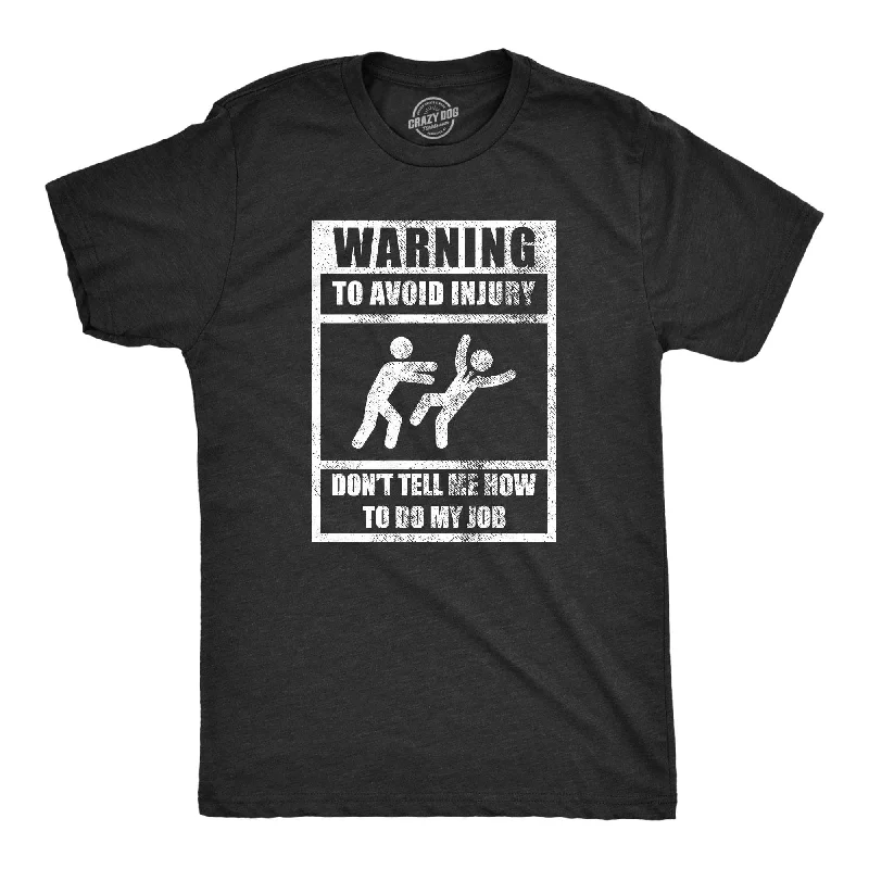 Men's ribbed t - shirts with a textured finish for added styleWarning To Avoid Injury Don’t Tell Me How To Do My Job Men's T Shirt Men's ribbed t - shirts with a textured finish for added styleWarning To Avoid Injury Don’t Tell Me How To Do My Job Men's T Shirt