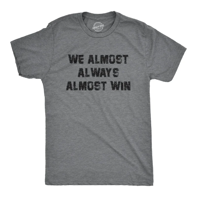 Men's plus - size pocket t - shirts with a classic lookWe Almost Always Almost Win Men's T Shirt Men's plus - size pocket t - shirts with a classic lookWe Almost Always Almost Win Men's T Shirt