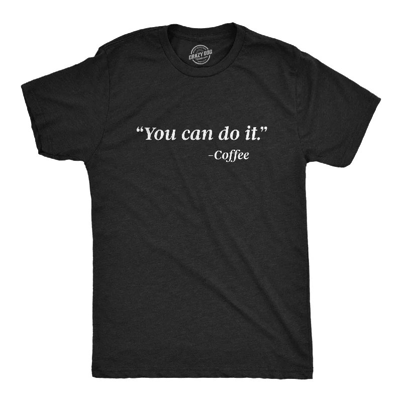 Men's button - front t - shirts with a unique artistic printYou Can Do It - Coffee Men's T Shirt Men's button - front t - shirts with a unique artistic printYou Can Do It - Coffee Men's T Shirt