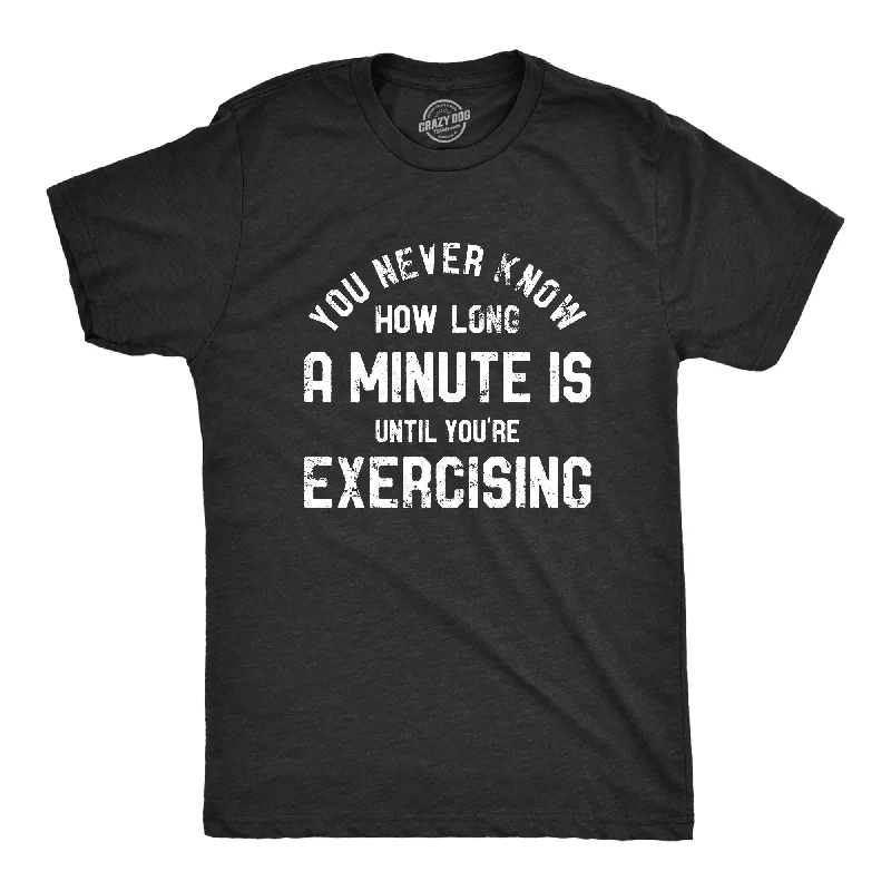 Men's antimicrobial t - shirts for odor - free freshness during travelYou Never Know How Long A Minute Is Until Youre Exercising Men's T Shirt Men's antimicrobial t - shirts for odor - free freshness during travelYou Never Know How Long A Minute Is Until Youre Exercising Men's T Shirt