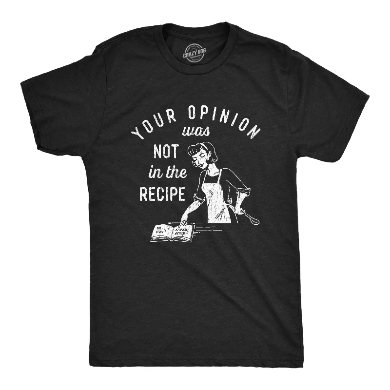 Men's button - front t - shirts with a unique artistic printYour Opinion Was Not In The Recipe Men's T Shirt Men's button - front t - shirts with a unique artistic printYour Opinion Was Not In The Recipe Men's T Shirt